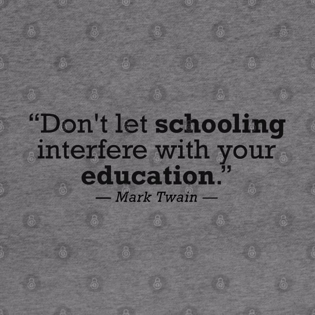 Mark Twain Don't Let Schooling Interfere With Your Education by zap